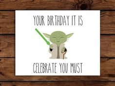 a birthday card with the words, your birthday it is celebrate you must be yoda