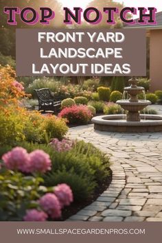 a garden with flowers and a fountain in the middle that says top notch front yard landscape layout ideas