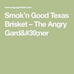 the words smoki'n good texas brisket - the angry gard & 39ner