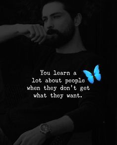 a man sitting down with a blue butterfly on his chest and the words you learn a lot about people when they don't get centre what they want