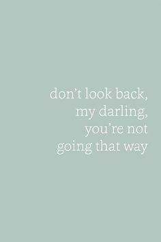 the words don't look back, my daring, you're not going that way