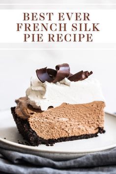 the best ever french silk pie recipe on a white plate with chocolate and whipped cream