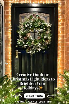 a christmas wreath on the front door of a house with lights around it and text overlaying creative outdoor christmas light ideas to brighten your holidays