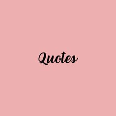 the word quotes written in black ink on a pink background