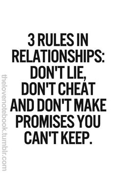 a black and white poster with the words 3 rules in relationships don't lie, don