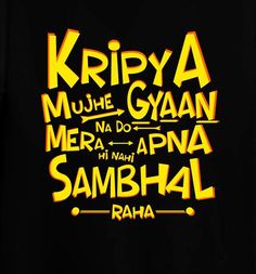 a black t - shirt with the words kripya mujhe gyan and mera apna sam bha on it