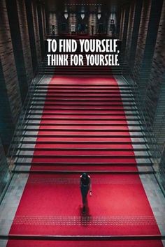 a person walking up some stairs with the words to find yourself think for yourself