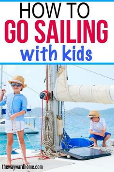 two children on a sailboat with the words how to go sailing with kids