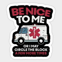 an ambulance with the words bence to me or may circle the block afw more times