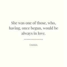 the quote she was one of those who having, once begun, would be always in love