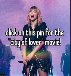 taylor swift singing on stage with the words click on this pin for the city of lover movie