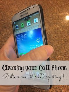 someone holding up their cell phone with the text cleaning your get phone believe it's disgusting