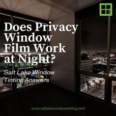 a window with the words does privacy window film work at night? salt lake window tinting answers