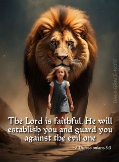 a girl standing in front of a lion with the caption, the lord is faithful he will estalish you and guard you against the evil one