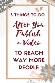 the words 5 things to do after you polish a video to reach way more people