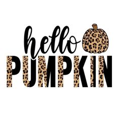 hello pumpkin with leopard print on it and the words hello pumpkin written in black ink