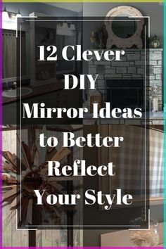 the words, 12 clever diy mirror ideas to better reflect your style in front of a fireplace