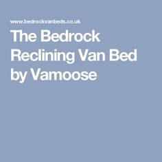 the bedrock reclining van bed by vannose is featured in this article