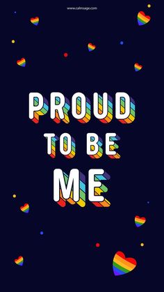 the words proud to be me written in rainbow colors