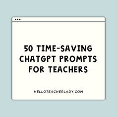 the text reads 50 time - saving chatgt promps for teachers