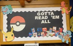 there is a sign that says gotta read'em all with pokemon pictures on it