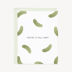 a card with cucumbers on it that says you're a dill - light