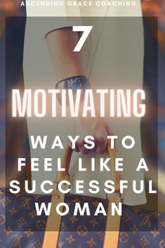 a woman holding a handbag with the text 7 motivating ways to feel like a successful woman