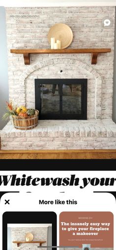 an advertisement for a fireplace with the words whitewash your fireplace and it's mantle