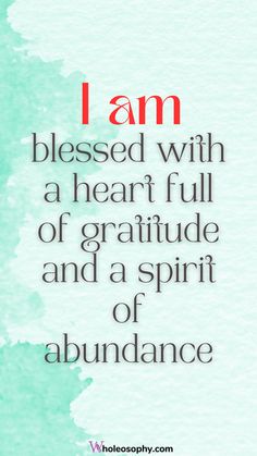 a quote that says i am blessed with a heart full of gratitude and a spirit of abundance