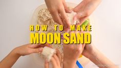 three people are making moon sand with the words how to make moon sand on them