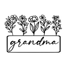 a black and white drawing of flowers in a pot with the word grandma on it