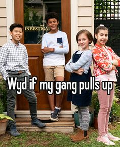 four people standing in front of a door with the words wyd if my gang pulls up