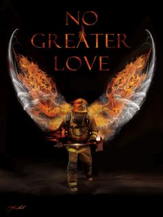 a firefighter with his wings spread out and the words no greater love