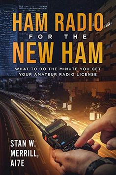 ham radio for the new ham what to do the minute you get your amateur radio license