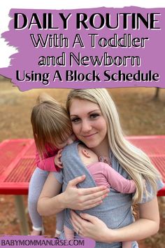 a woman holding a baby in her arms with text overlay reading daily routine with a toddler and newborn using a block schedule