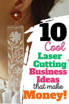 a woman wearing earrings with the words 10 cool laser cutting business ideas that make money