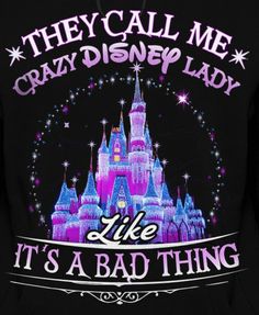 there is a castle that says, they call me crazy disney lady like it's a bad thing