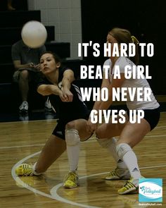 two girls playing volleyball on a court with the words it's hard to beat a girl who never gives up