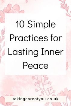 pink flowers with the words 10 simple practices for lasting inner peace in front of it