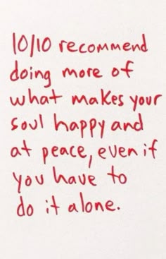 a handwritten note with red ink on white paper that says, 10 / 10 recommend doing more of what makes your soul happy and at peace even if you have to do it