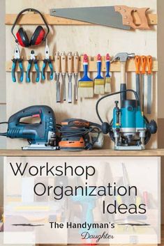 workshop organization ideas for the handyman's daughter