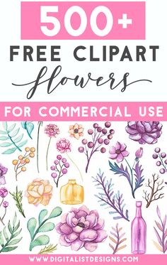 watercolor flowers with the words 500 + free clipart flowers for commercial use on it