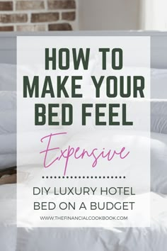 a bed with the words how to make your bed feel expensive