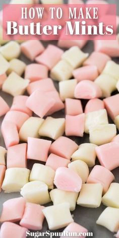 how to make buttermints with marshmallows in the background and text overlay that reads, how to make butterminks