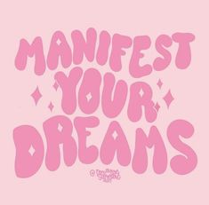 the words manfest your dreams are written in pink