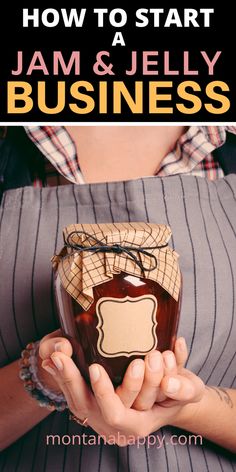 a woman holding a jar of jam with the words how to start jam and jelly business