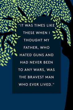 a tree with the words, it was times like these when i thought my father, who had never been to any wars, was the braves man who ever lived