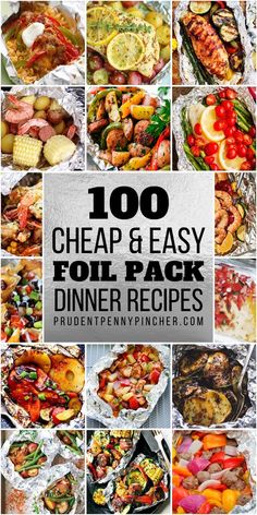 a collage of different types of food on tin foil with the words, 100 cheap and easy foil pack dinner recipes