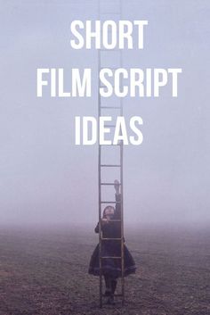 a woman climbing up a ladder to the top of a tall tower with text that reads short film script ideas