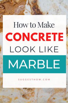 marble with the words how to make concrete look like marble